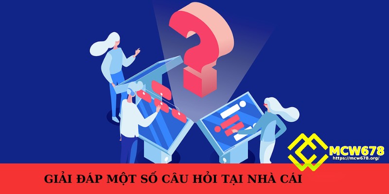 FAQ liên quan đến nhà cái uy tín MCW678