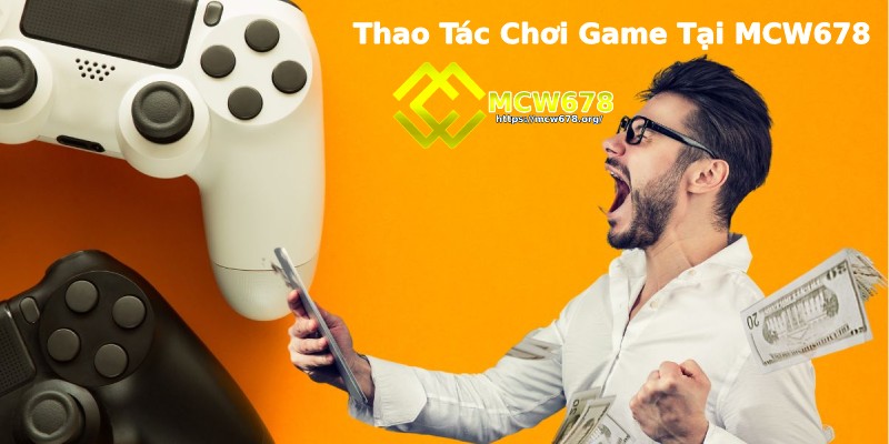 Thao tác chơi game đơn giản